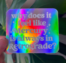 Load image into Gallery viewer, Why Does It Feel Like Mercury Is Always In Retrograde sticker
